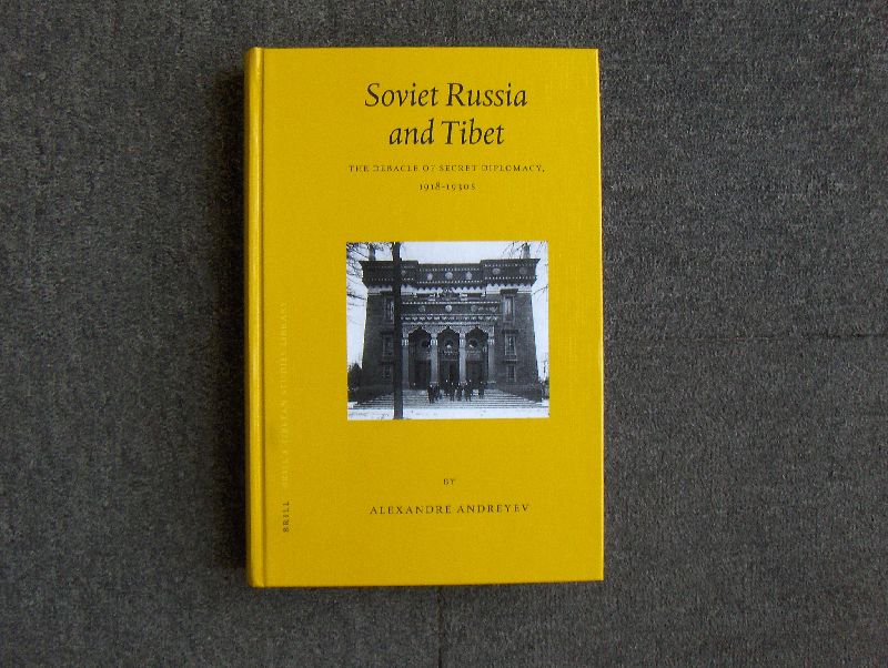 Andreyev, Alexandre - Soviet Russia and Tibet - The Debacle of Secret Diplomacy, 1918-1930s