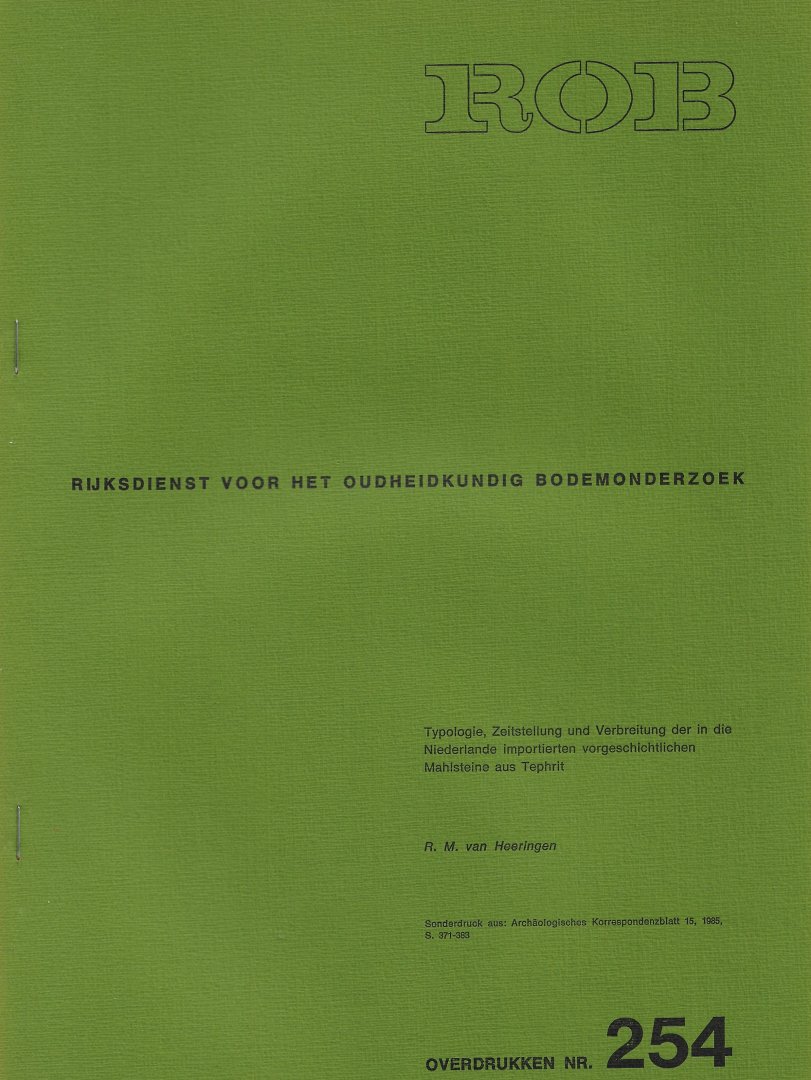 HEERINGEN, R.M. VAN. - Typologie, Zeitstellung und Verbreitung der in die Niederlande importierten vorgeschichtlichen Mahlsteine aus Tephrit.