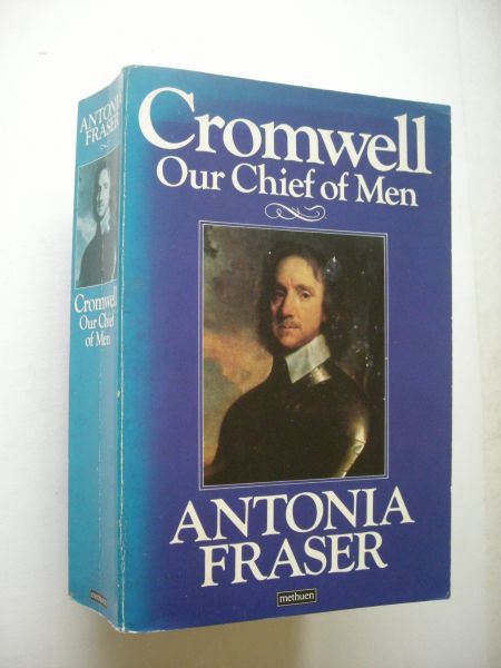 Fraser, Antonia - Cromwell, Our Chief of Men