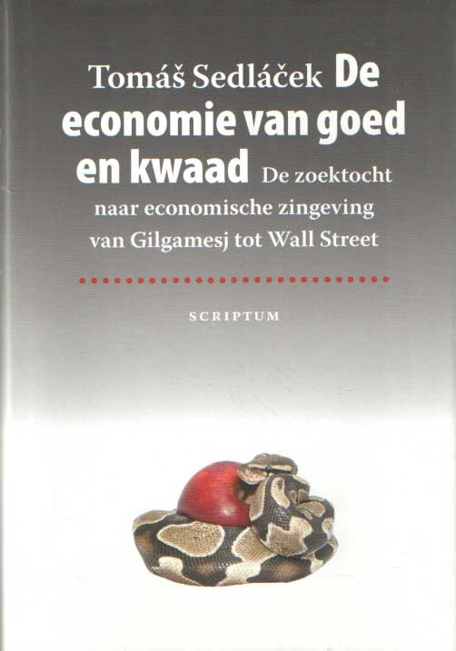 Sedlácek, Tomás - De economie van goed en kwaad. De zoektocht naar economische zingeving van Gilgamesj tot Wall Street