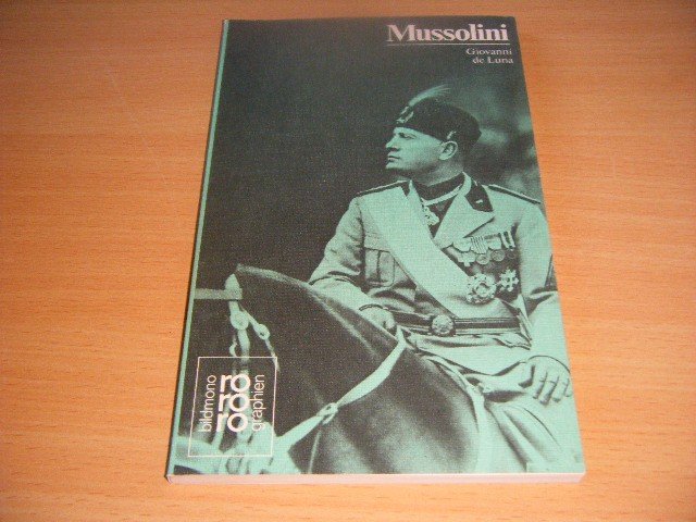 Giovanni De Luna - Benito Mussolini in Selbstzeugnissen und Bilddokumenten