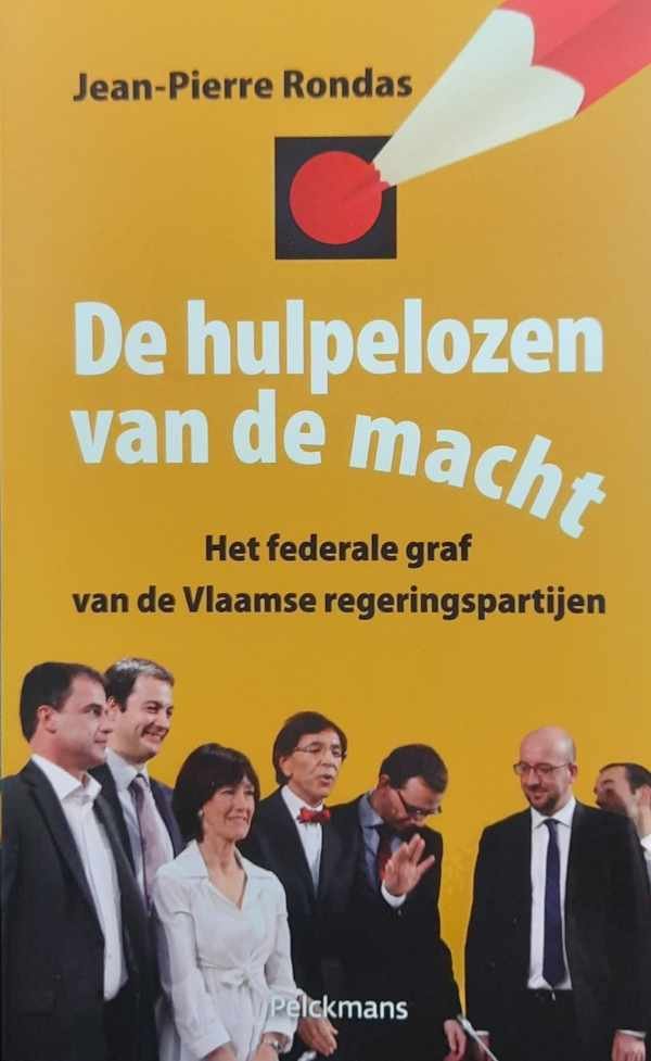 RONDAS Jean-Pierre - De hulpelozen van de macht - Het federale graf van de Vlaamse regeringspartijen