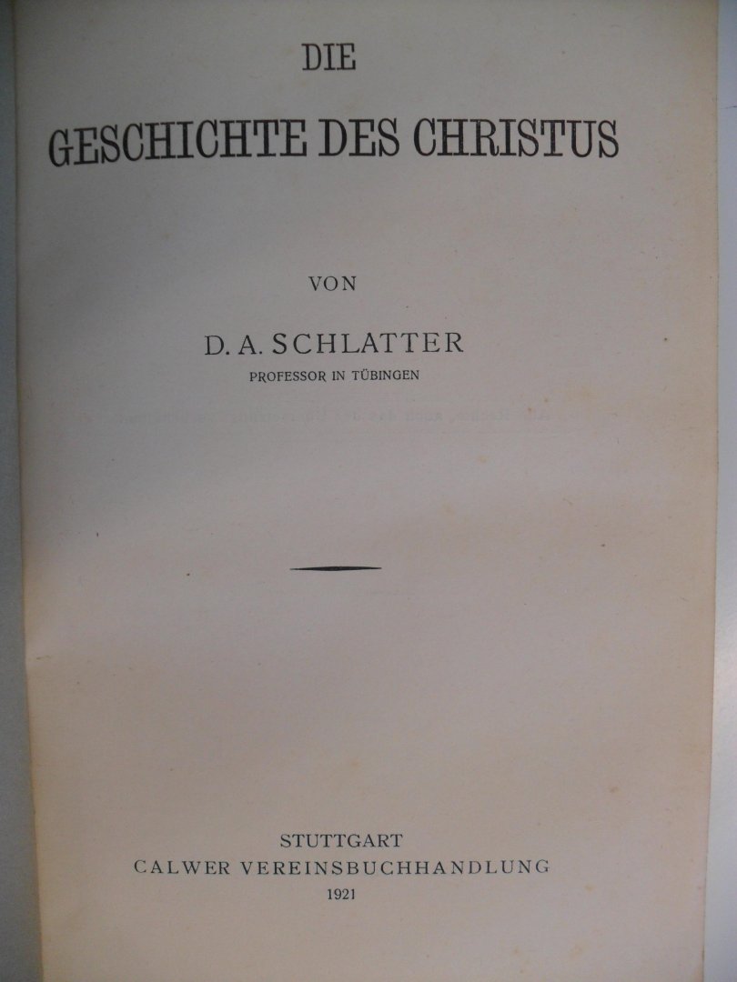 Schlatter D.A. prof.in Tubingen - Die geschichte des Christus