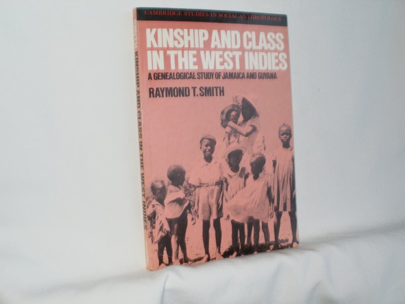 Smith, Raymond T. - Kinship and Class in the West Indies: A Genealogical Study of Jamaica and Guyana