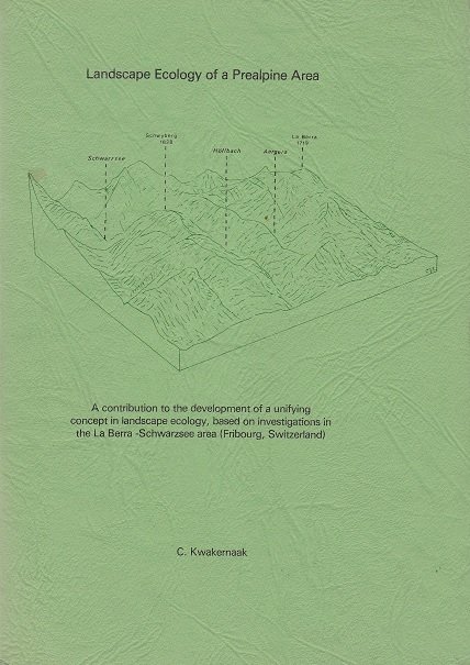 Kwakernaak, C. - Landscape Ecology of a Prealpine Area - A contribution to the development of a unifying concept in landscape ecology, based on investigations in the La Berra-Schwarszee area ( Fribourg, Swirzerland)