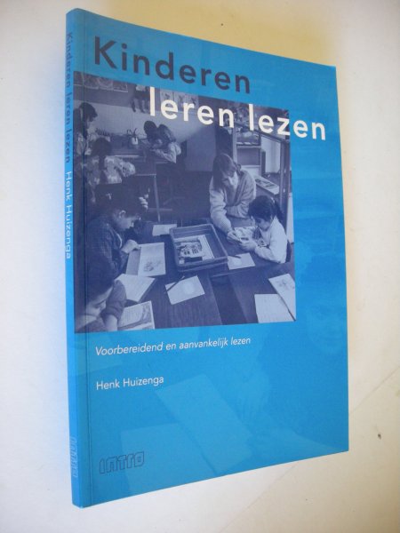 Huizenga, Henk. - Kinderen leren lezen. Voorbereidend en aanvankelijk lezen