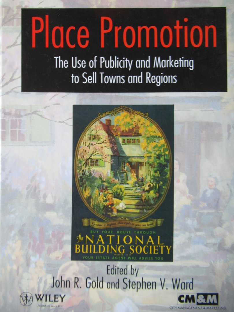 Gold, John R. - Ward, Stephen V. - Place Promotion. The Use of Publicity and Marketing to Sell Towns and Regions