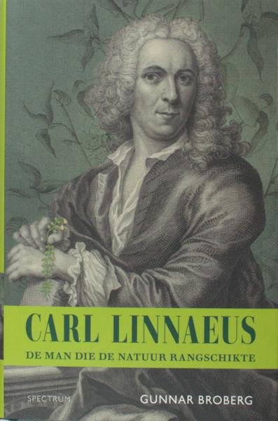 Broberg, Carl. - Carl Linnaeus - De man die de natuur rangschikte.