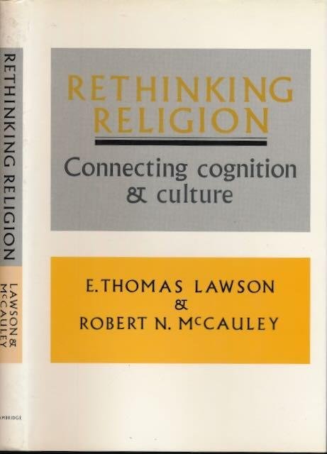 Lawson, E. Thomas & Robert N. McCauley. - Rethinking Religion: Connecting cognition & culture.