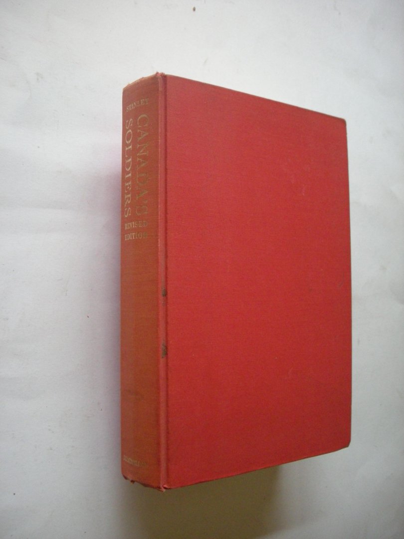 Stanley, George F.G., with Jackson, Harold M. / Bond, C.C.J., maps - Canada's Soldiers. The Military History of an Unmilitary People. Revised edition