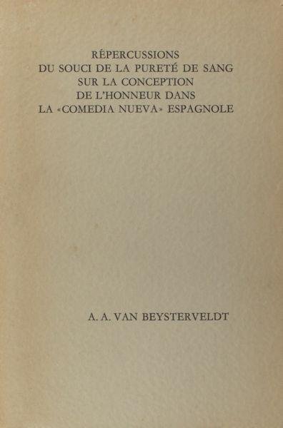 Beysterveldt, A.A. van. - Répercussions du souci de la pureté de sang sur la conception de l'honneur dans la 'Comedia nueva' Espagnole.
