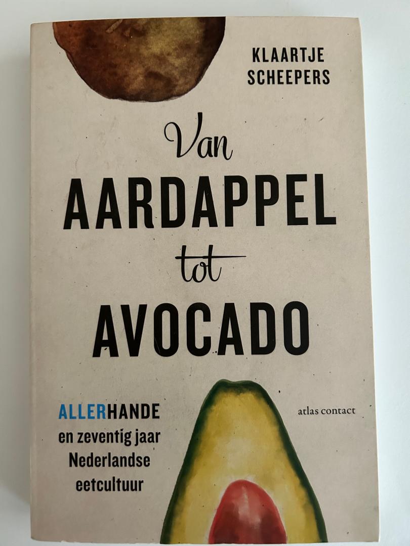 Scheepers, Klaartje - Van aardappel tot avocado - Allerhande en zeventig jaar Nederlandse eetcultuur