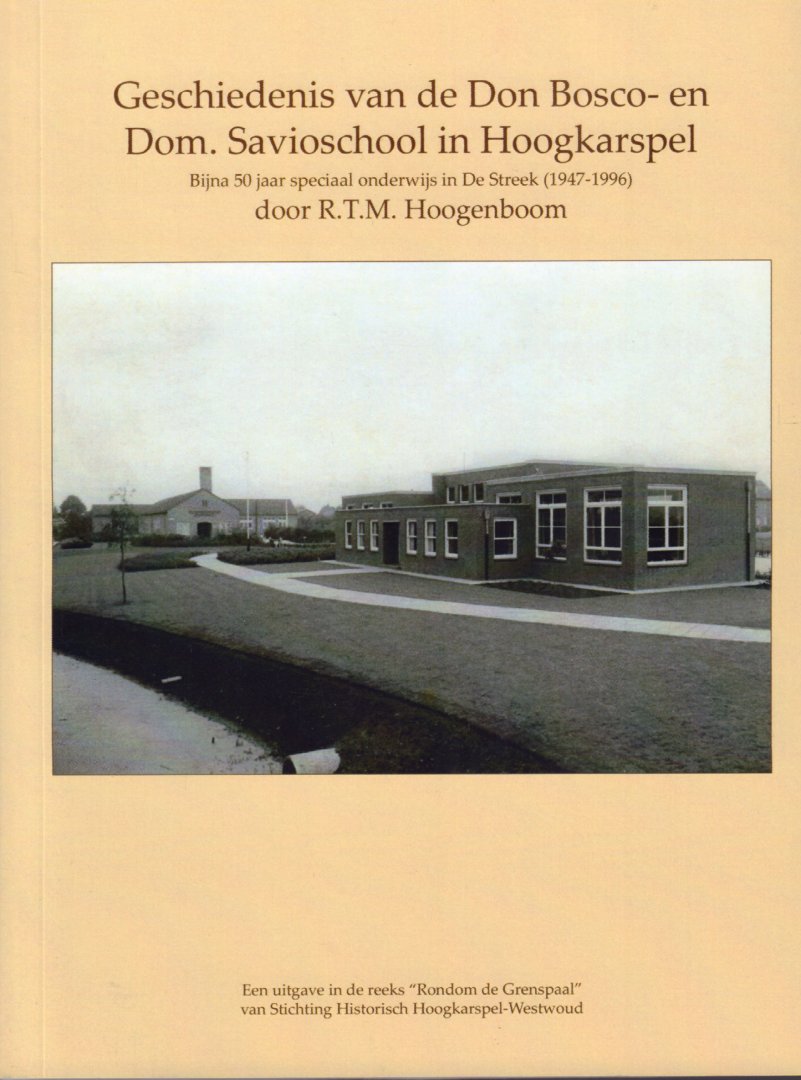 Hoogenboom, R.T.M. - Geschiedenis van de Don Bosco- en Dom. Savioschool in Hoogkarspel (Bijna 50 jaar speciaal onderwijs in De Streek, 1947-1996), 236 pag. paperback, gave staat