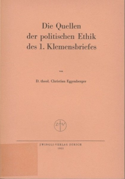 Christian Eggenberger - Die Quellen der politischen Ethik des 1. Klemensbriefes