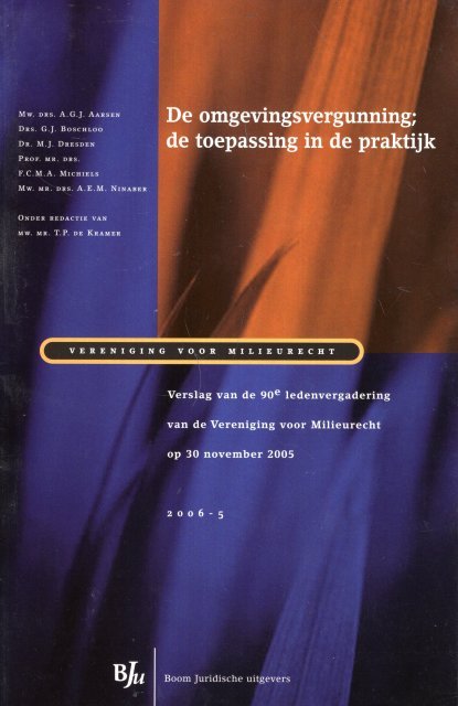 Aarsen, A.G.J. ... [et al.] . - De omgevingsvergunning : de toepassing in de praktijk  : verslag van de 90e ledenvergadering van de Vereniging voor Milieurecht op 30 november 2005.