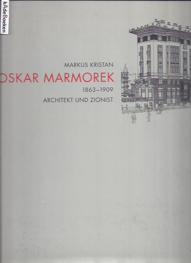 KRISTAN, Markus - Oskar Marmorek. Architekt und Zionist 1863-1909. Mit einem Beitrag von Samuel D. Albert.