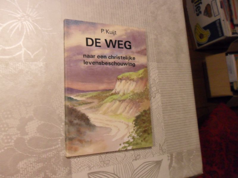Kuijt P. - De weg naar een christelijke levensbeschouwing