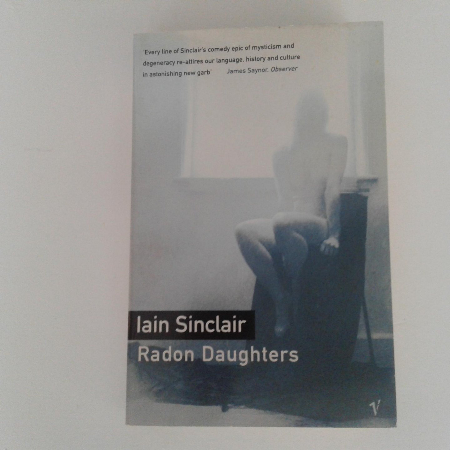 Sinclair, Lain - Radon Daughters ; A voyage, between art and terror, from the Mound of Whitechapel to the Limestone pavements of the Burren
