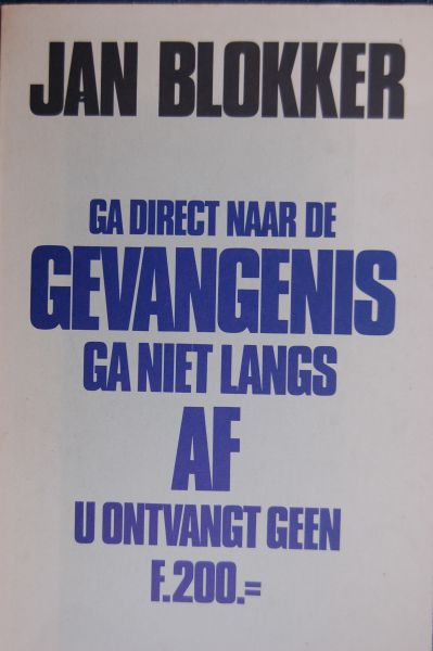 Blokker, Jan - GA DIRECT NAAR DE GEVANGENIS GA NIET LANGS AF U ONTVANGT GEEN f.200,=