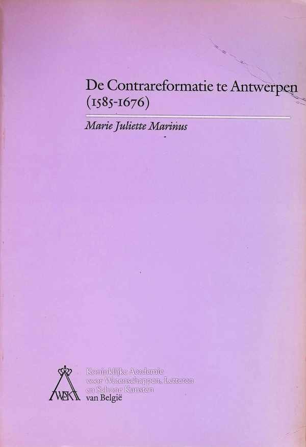 Marie Juliette Marinus - De Contrareformatie te Antwerpen (1585 - 1676)