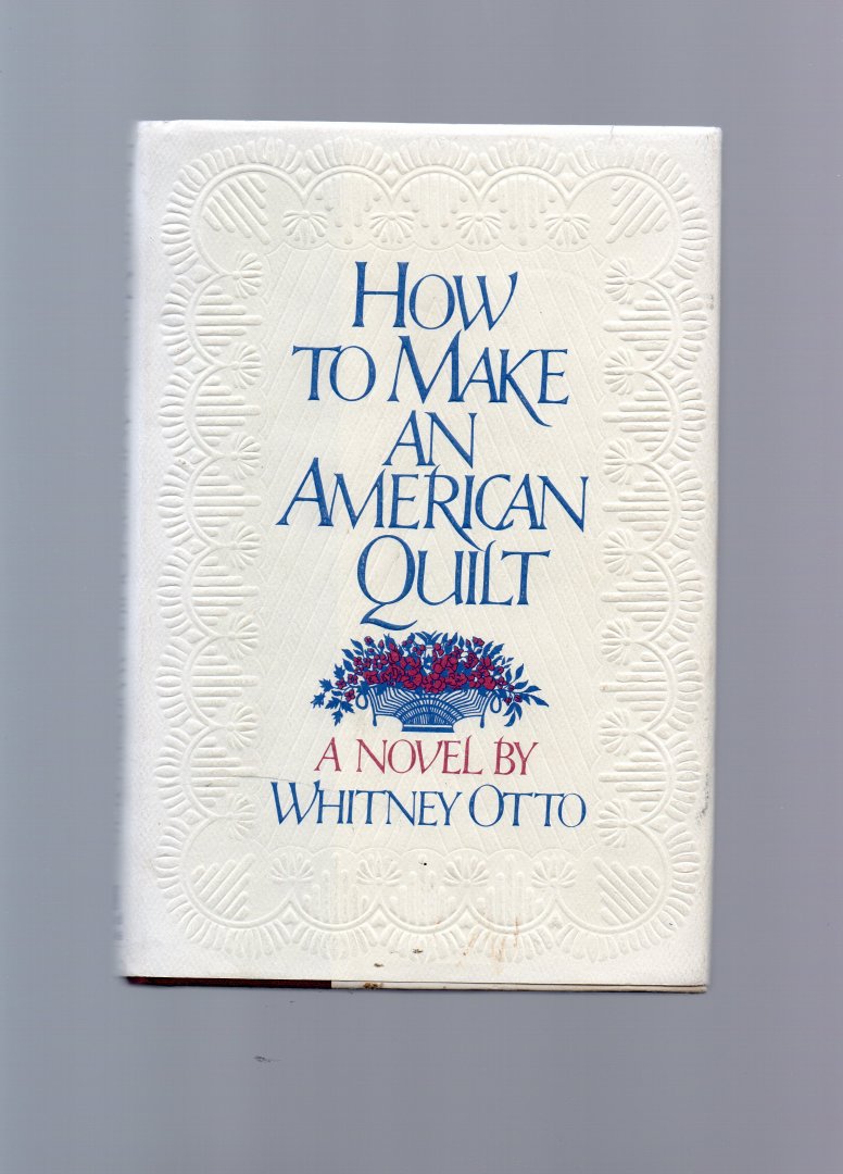 Otto Whitney - How to make an American Quilt, a novel.