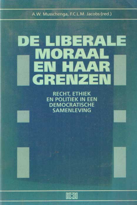 Musschenga, A.W. & F.C.L.M. Jacobs - De Liberale Moraal en haar grenzen. Recht, ethiek en politiek in een democratische samenleving