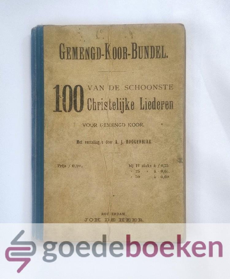 Hoogenbrik (met vertalingen door), A.J. - Gemengd-Koor-Bundel. 100 van de schoonste Christelijke Liederen voor Gemengd Koor.