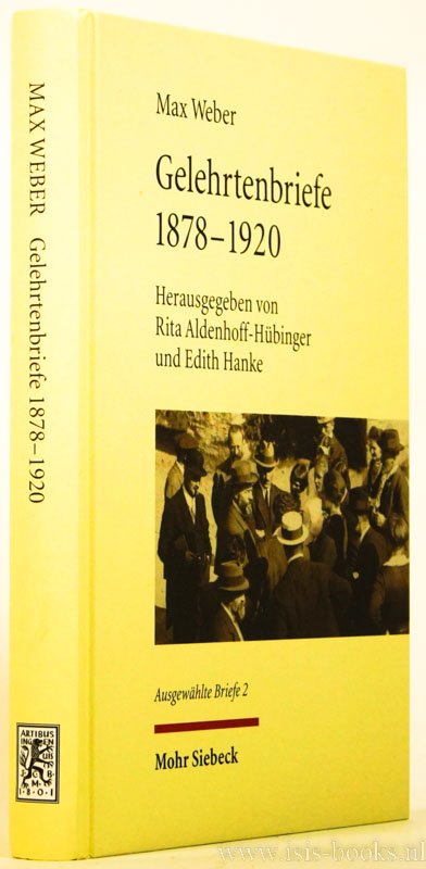 WEBER, M. - Gelehrtenbriefe 1878 - 1920. Herausgegeben von Rita Aldenhoff-Hübinger und Edith Hanke. Mit einem Einleitungsessay von Gangolf Hübinger.