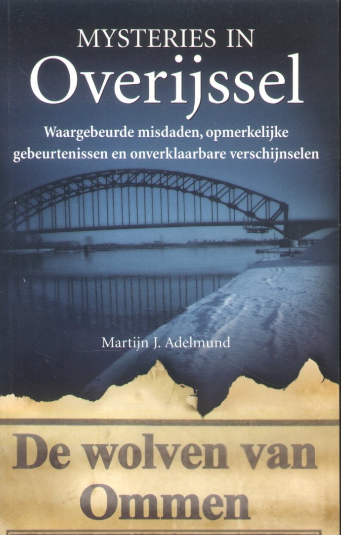 Adelmund, Martijn L. - Mysteries in Overijssel (Waar gebeurde misdaden, opmerkelijke gebeurtenissen en onverklaarbare verschijnselen)