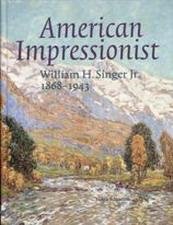 SINGER, WILLIMA H. - HELEN SCHRETLEN. - American Impressionist: William H. Singer Jr . 1868-1943