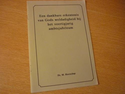 Heerschap; Ds. M. - Een dankbare erkentenis van Gods weldadigheid bij het veertigjarig ambtjubileum - Jubileumpreek, n.a.v. Job 10 : 12 (In Nederlandse taal)