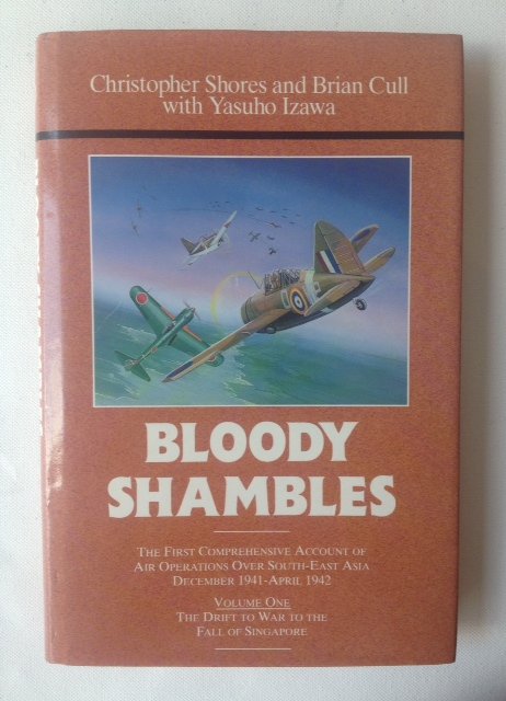 Shores, Chr.  Cull, B.  Izawa, Y. - Bloody Shambles. Volume One - The drift to war to the fall of Singapore, dec. 41- april 42