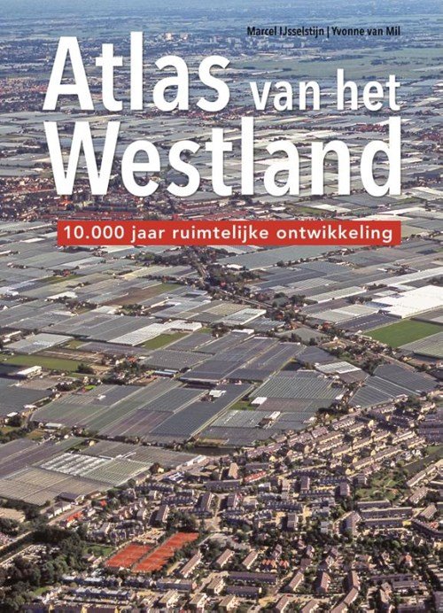 Marcel Ijsselstijn ; Yvonne van Mil - Atlas van het Westland