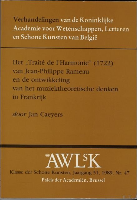 J. CAYAERS. - Traite de l'Harmonie (1722) van Jean-Philippe Rameau en de ontwikkeling van het muziektheoretisch denken in Frankrijk.