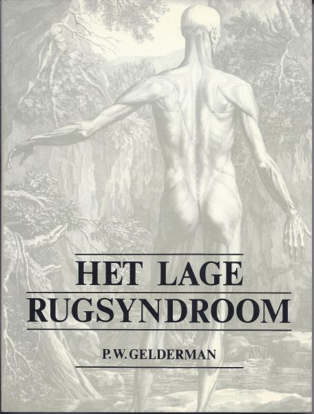 Gelderman, Piet W. - Het lage rugsyndroom. Principes en operatieve behandeling (in het bijzonder de transabdominale intercorporele spondylodese).