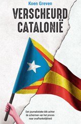 Verscheurd Catalonië - Een journalistieke blik achter de schermen van het proces naar onafhankelijkheid