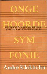 Ongehoorde symfonie - een overzicht van de geschiedenis en de filosofie van de klassieke muziek