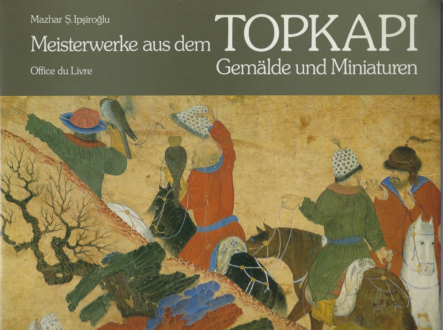 IPSIROGLU, Mazhar S. - Meisterwerke aus dem Topkapi Gemälde und Miniaturen