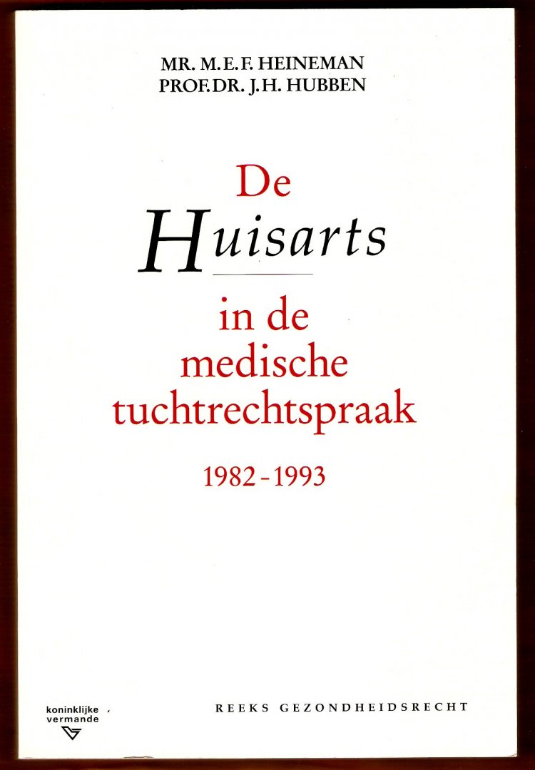 HEINEMAN, Mr. M.E.F. & Prof. Dr. J.H. HUBBEN - De Huisarts in de medische tuchtrechtspraak 1982-1993.