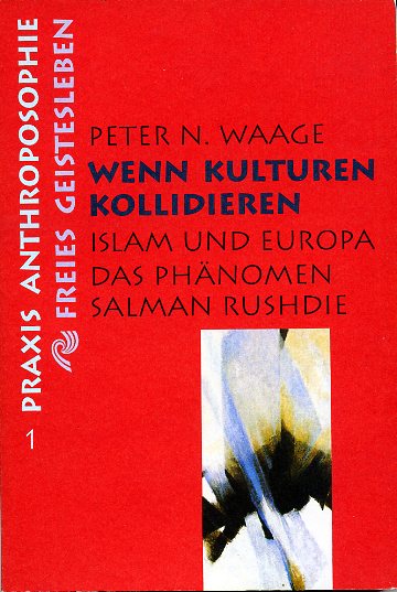 Waage, Peter - Wenn Kulturen kollidieren, Islam und Europa, Das Phaenomen Salman Rushdie