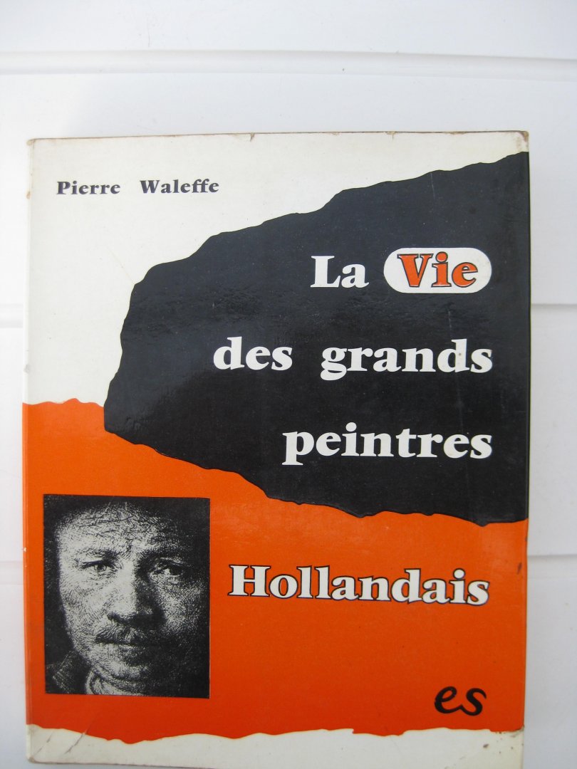 Waleffe, Pierre - La Vie des Grands Peintres Hollandais.