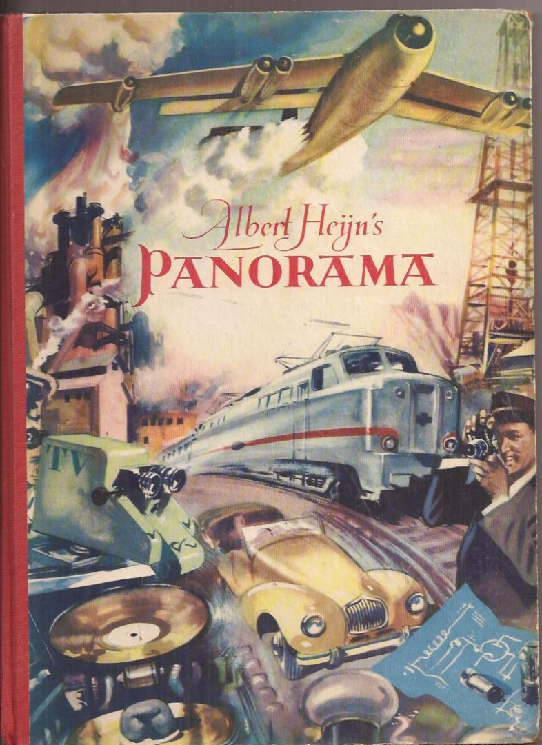  - Albert Heijn's panorama van techniek, verkeer en industrie. Moderne techniek ten bate der mensheid. Geïllustreerd met tekeningen en 150 gekleurde plaatjes.
