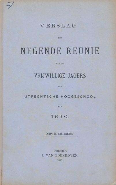  - Verslag der negende reunie van de vrijwillige jagers der Utrechtsche Hoogeschool van 1830. Niet in den handel.