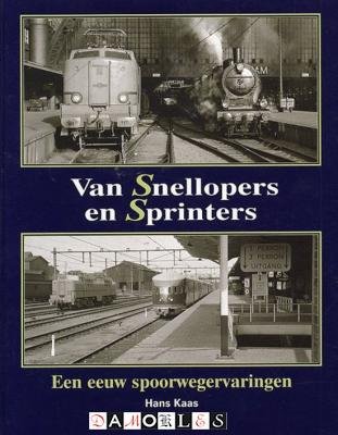 Hans Kaas - Van Snellopers en Sprinters. Een eeuw spoorwegervaringen