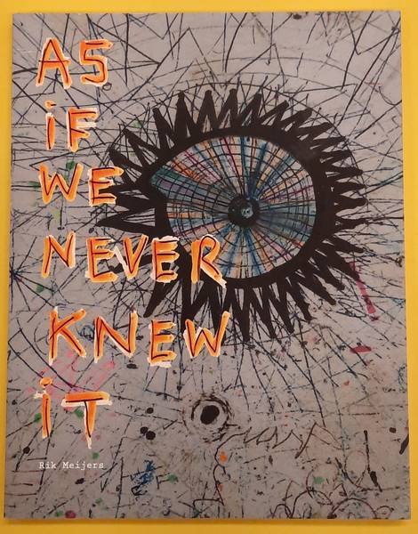MEIJERS, RIK. - As If We Never Knew it.