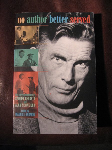  - No author better served. The correpondance of Samuel Beckett and Alan Schneider.