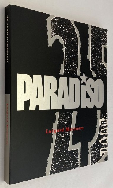 Mutsaers, Lutgard, - 25 jaar Paradiso. Geschiedenis van een podium. Podium van een geschiedenis 1968-1993