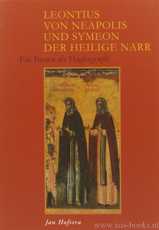 LEONTIOS OF NEAPOLIS, HOFSTRA, J. - Leontius of Neapolis und Symeon der heilige Narr. Ein Pastor als Hagiograph.