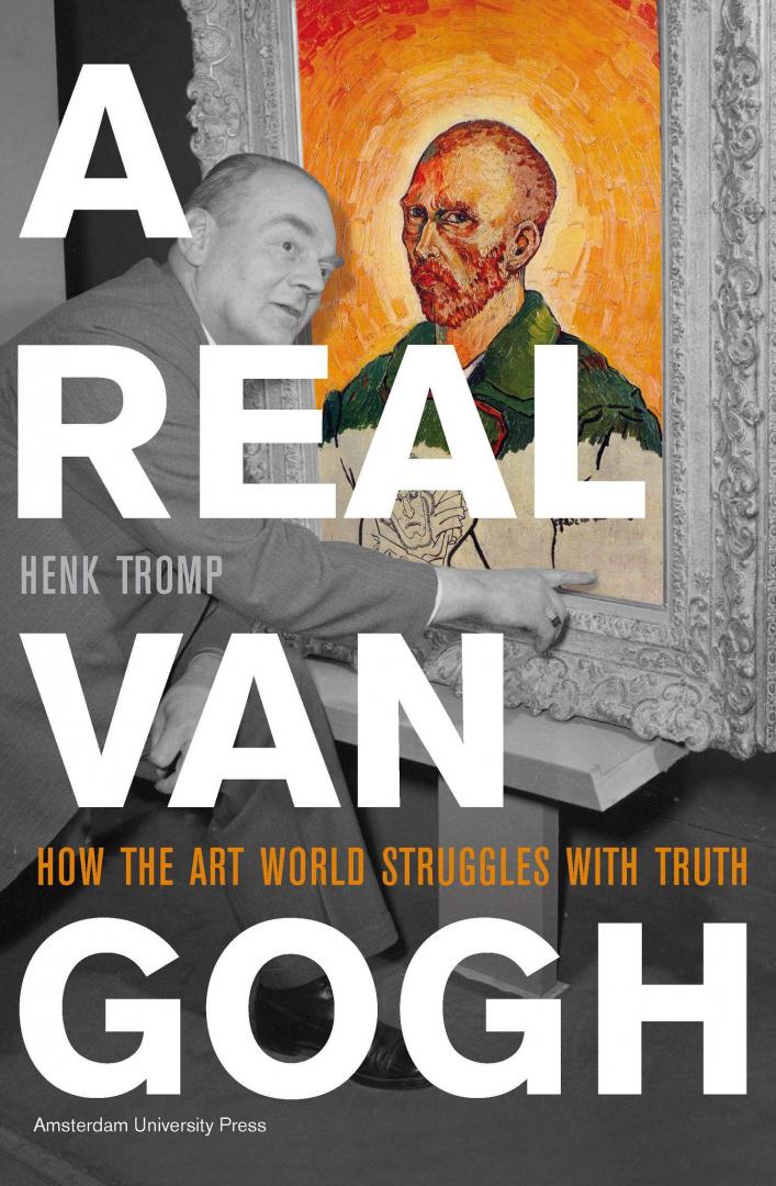 Tromp, Henk - A real Van Gogh / how the art world struggles with truth