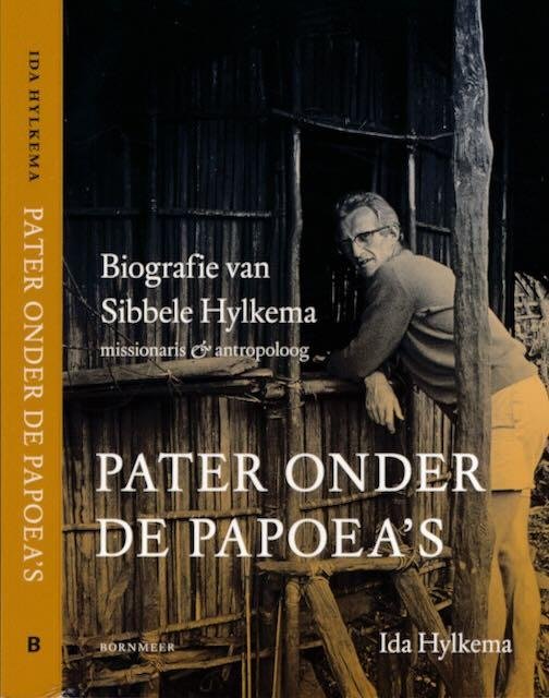 Hylkema, Ida. - Pater onder de Papoea's: Biografie van Sibbele Hylkema.